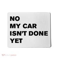 No My Car Isn’t Done Yet Funny Mousepad thumb 0