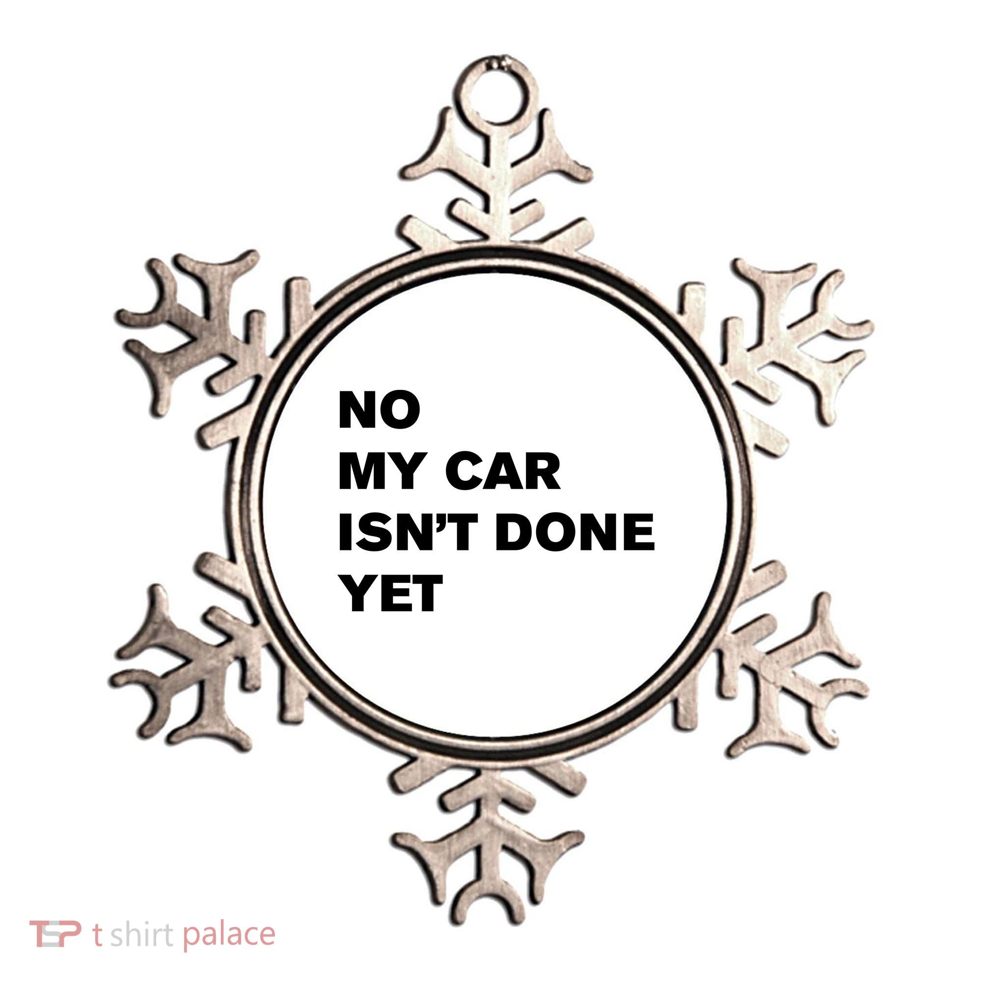 No My Car Isn’t Done Yet Funny Ornament