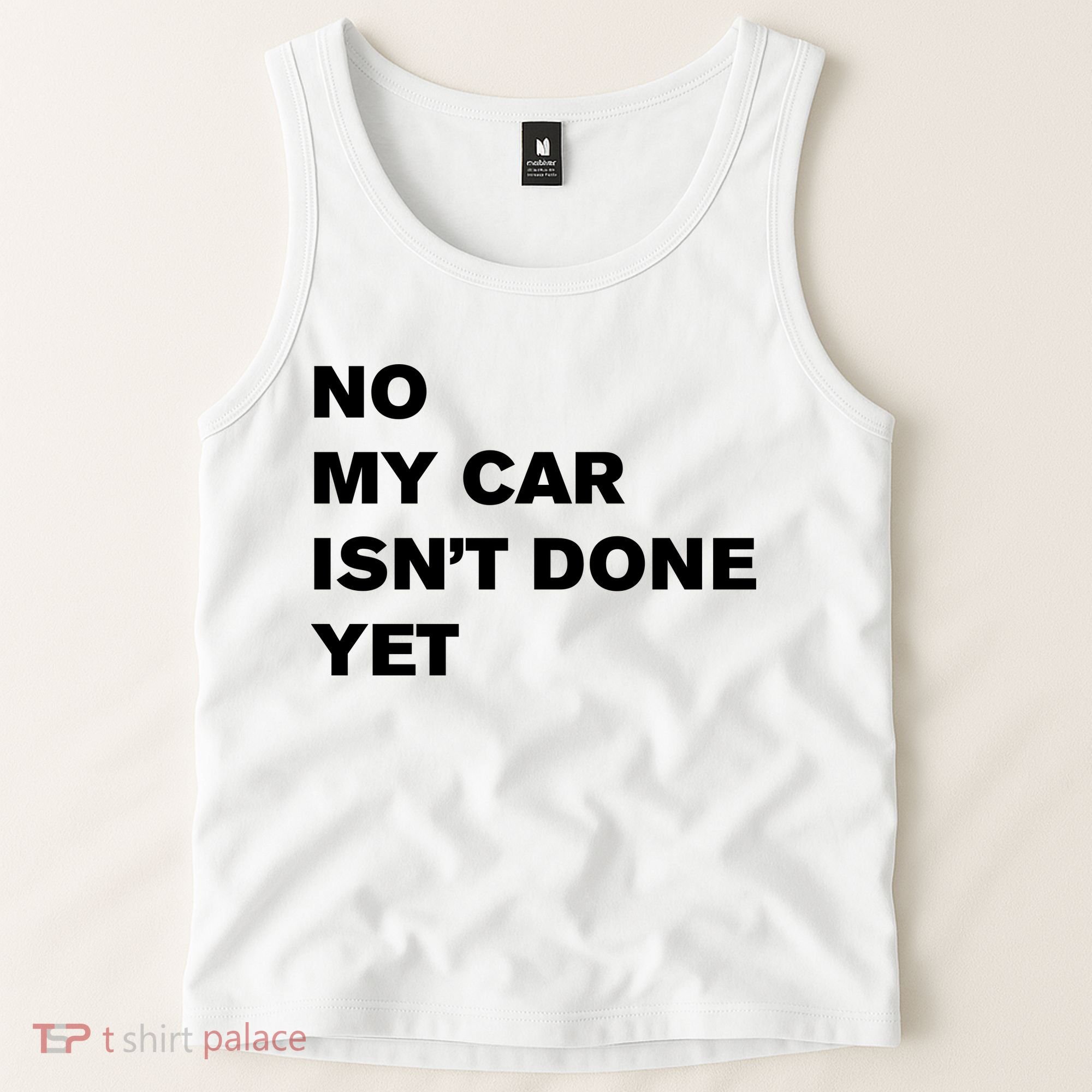 No My Car Isn’t Done Yet Funny Tank Top