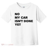 No My Car Isn’t Done Yet Funny Toddler T-Shirt thumb 0