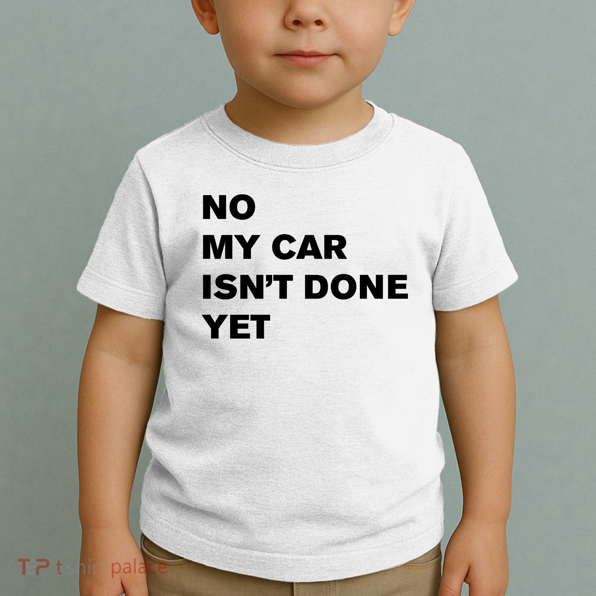 No My Car Isn’t Done Yet Funny Toddler T-Shirt