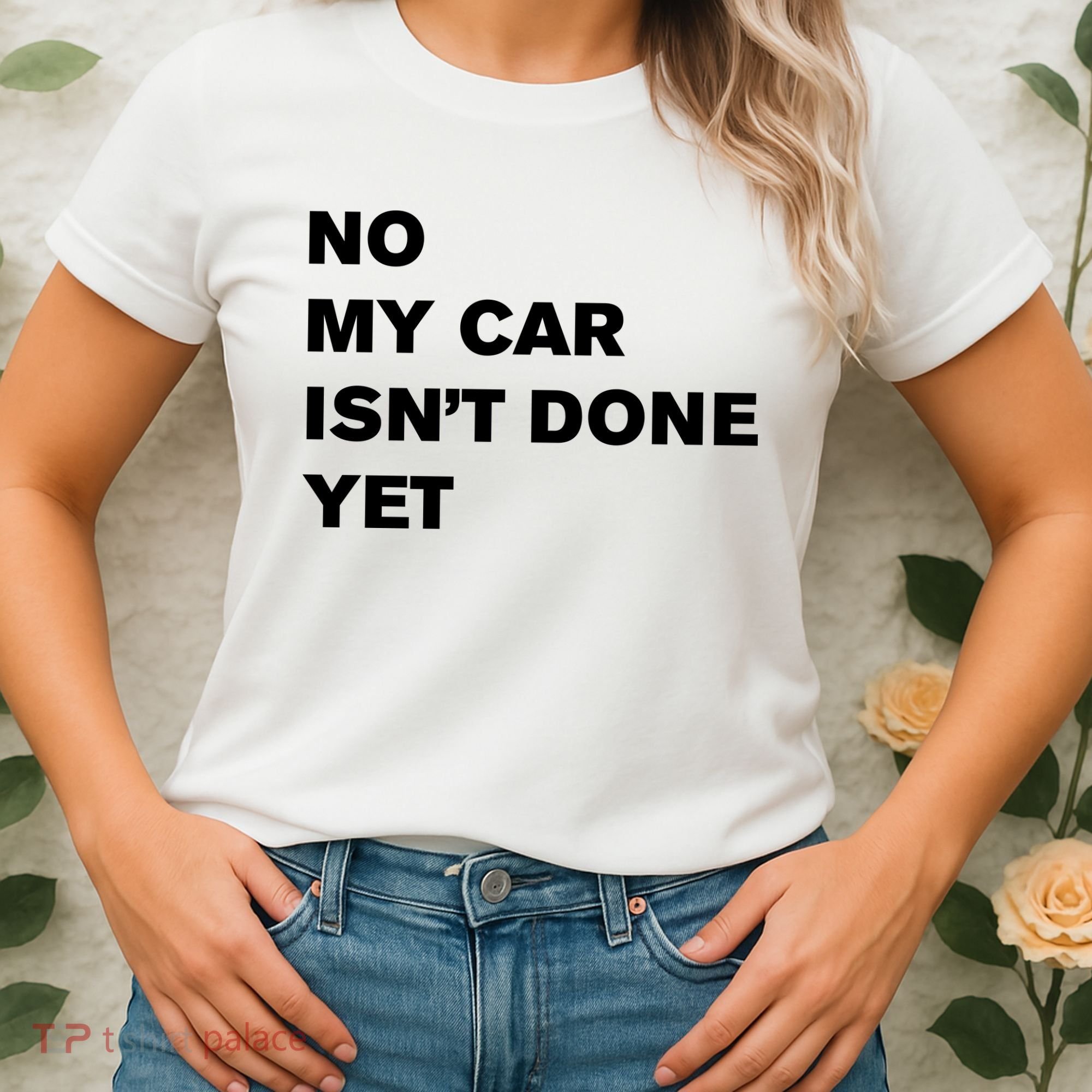 No My Car Isn’t Done Yet Funny Women's T-Shirt