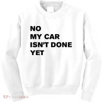 No My Car Isn’t Done Yet Funny Kids Sweatshirt thumb 0