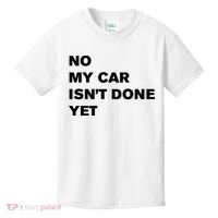 No My Car Isn’t Done Yet Funny Kids T-Shirt thumb 0