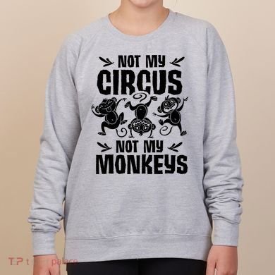 Not My Circus Not My Monkeys Saying Animal Lover Monkey Women's Sweatshirt