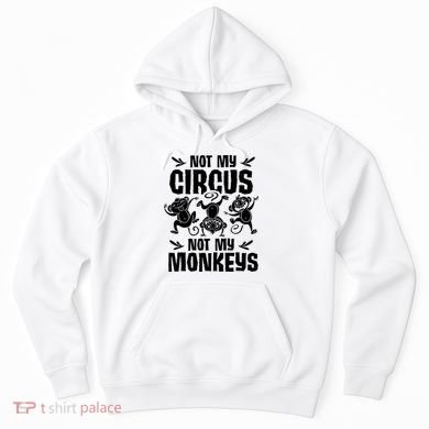 Not My Circus Not My Monkeys Saying Animal Lover Monkey Hoodie