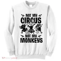 Not My Circus Not My Monkeys Saying Animal Lover Monkey Sweatshirt thumb 0