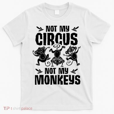 Not My Circus Not My Monkeys Saying Animal Lover Monkey T-Shirt