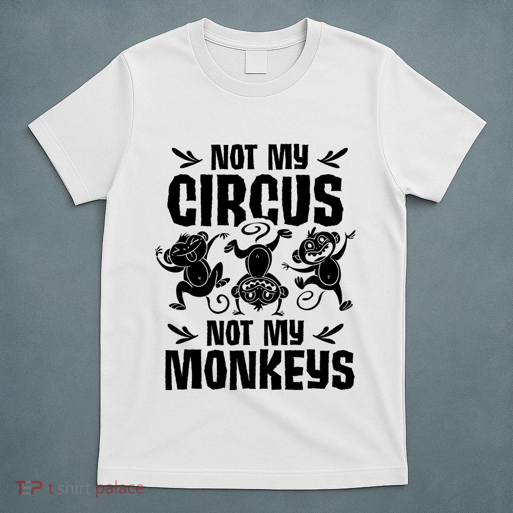 Not My Circus Not My Monkeys Saying Animal Lover Monkey T-Shirt