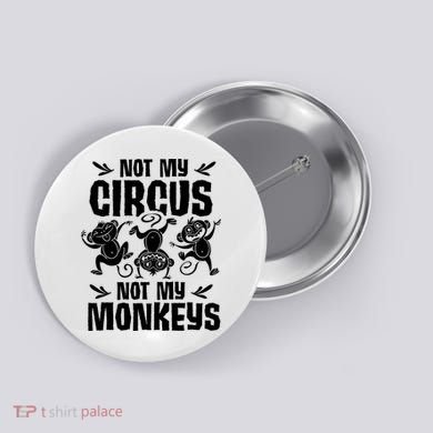 Not My Circus Not My Monkeys Saying Animal Lover Monkey Button