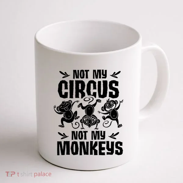 Not My Circus Not My Monkeys Saying Animal Lover Monkey Coffee Mug