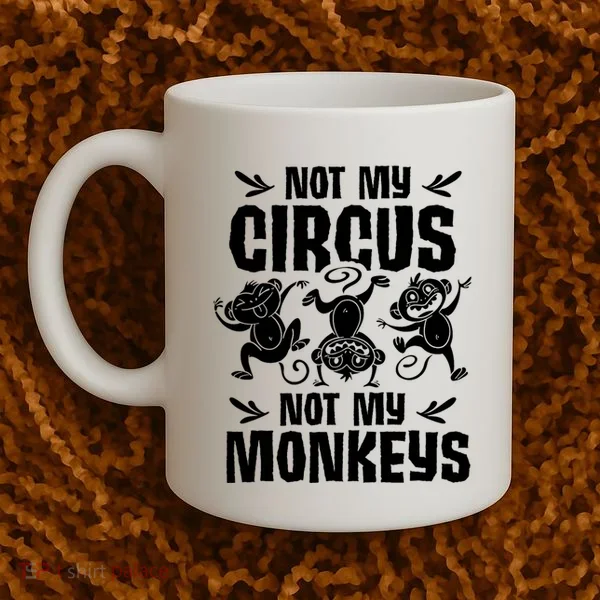 Not My Circus Not My Monkeys Saying Animal Lover Monkey Coffee Mug