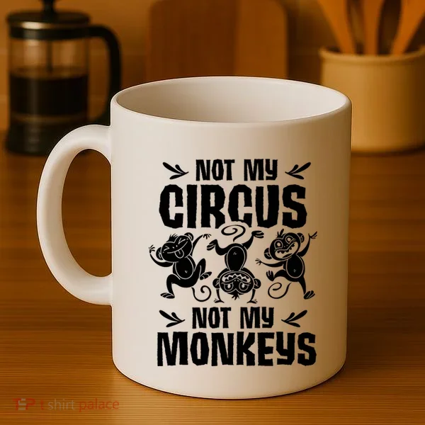 Not My Circus Not My Monkeys Saying Animal Lover Monkey Coffee Mug