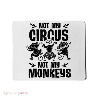Not My Circus Not My Monkeys Saying Animal Lover Monkey Mousepad