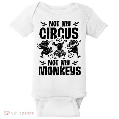 Not My Circus Not My Monkeys Saying Animal Lover Monkey Baby Bodysuit