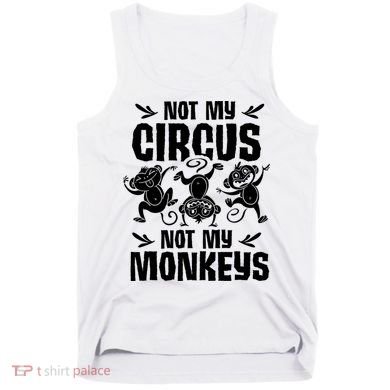 Not My Circus Not My Monkeys Saying Animal Lover Monkey Tank Top