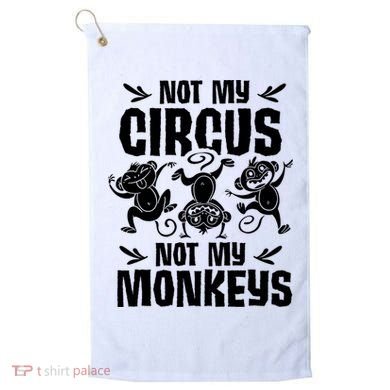 Not My Circus Not My Monkeys Saying Animal Lover Monkey Golf Towel