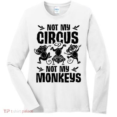 Not My Circus Not My Monkeys Saying Animal Lover Monkey Women's Long Sleeve Shirt