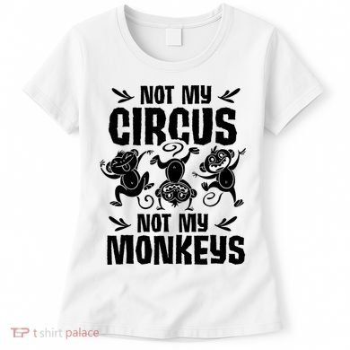 Not My Circus Not My Monkeys Saying Animal Lover Monkey Women's T-Shirt