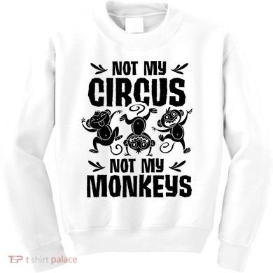 Not My Circus Not My Monkeys Saying Animal Lover Monkey Kids Sweatshirt
