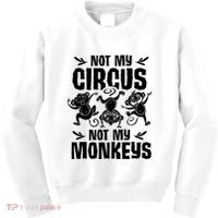 Not My Circus Not My Monkeys Saying Animal Lover Monkey Kids Sweatshirt thumb 0