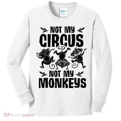 Not My Circus Not My Monkeys Saying Animal Lover Monkey Kids Long Sleeve Shirt