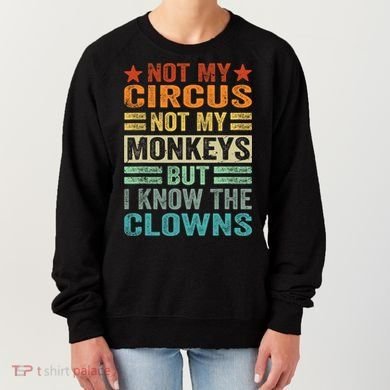 Not My Circus Not My Monkeys But I Know The Clowns Women's Sweatshirt
