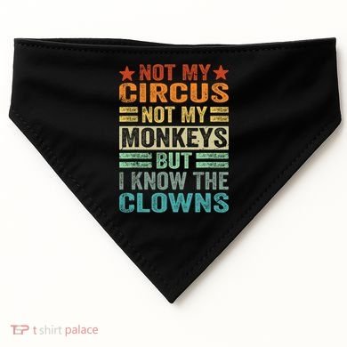 Not My Circus Not My Monkeys But I Know The Clowns USA-Made Doggie Bandana