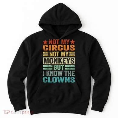 Not My Circus Not My Monkeys But I Know The Clowns Hoodie
