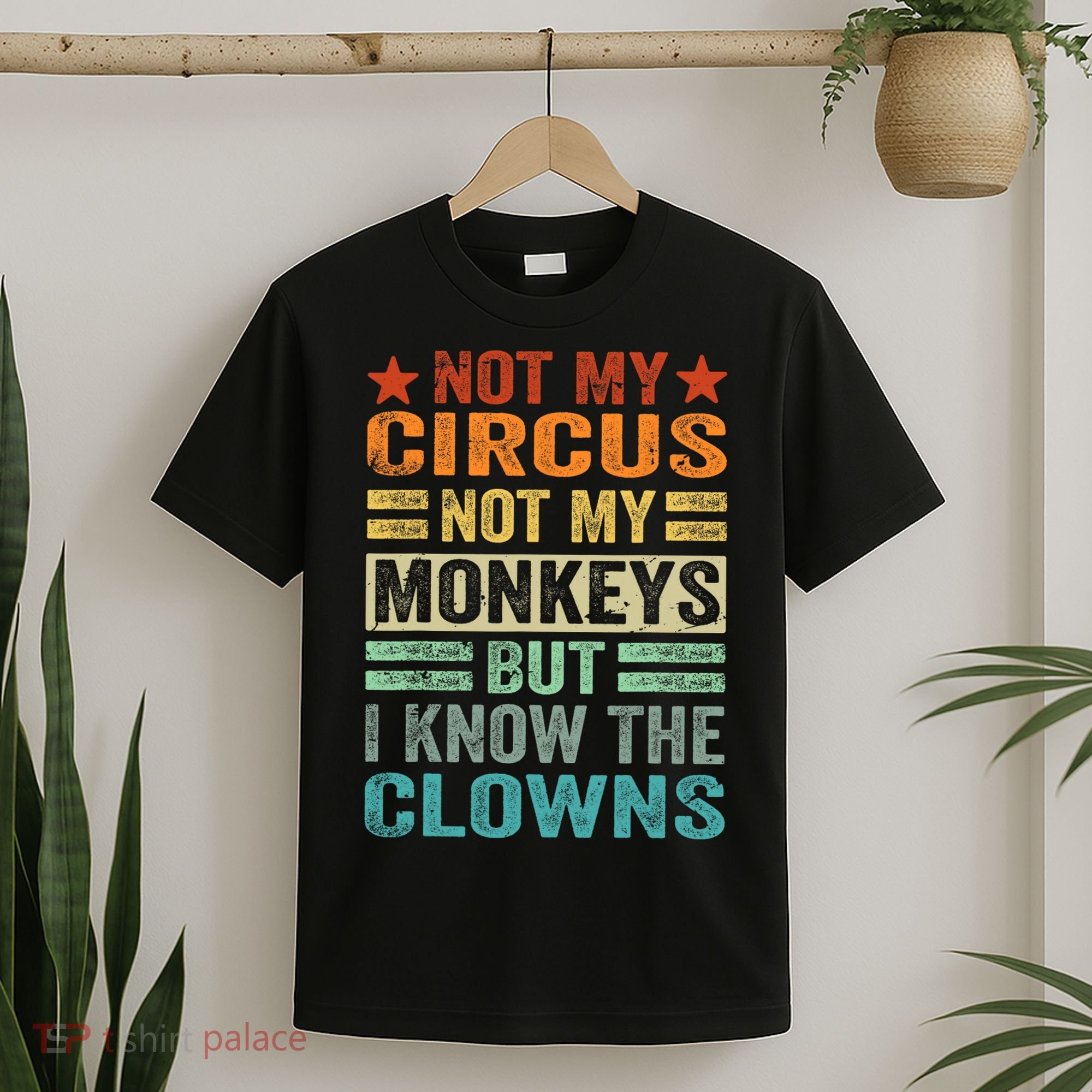 Not My Circus Not My Monkeys But I Know The Clowns T-Shirt