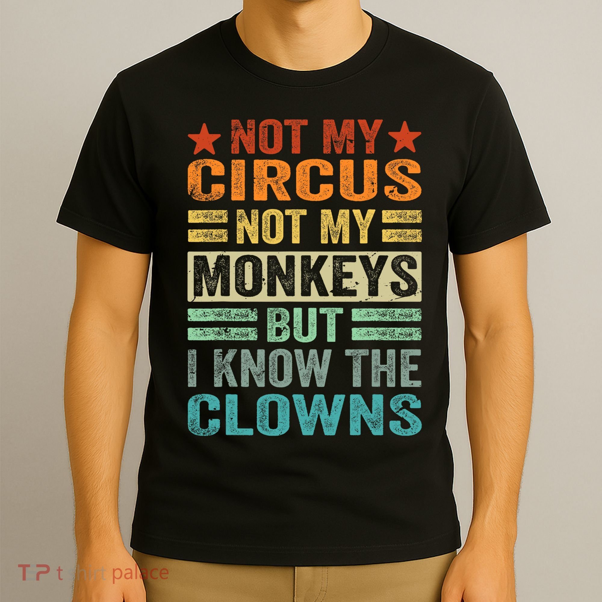 Not My Circus Not My Monkeys But I Know The Clowns T-Shirt