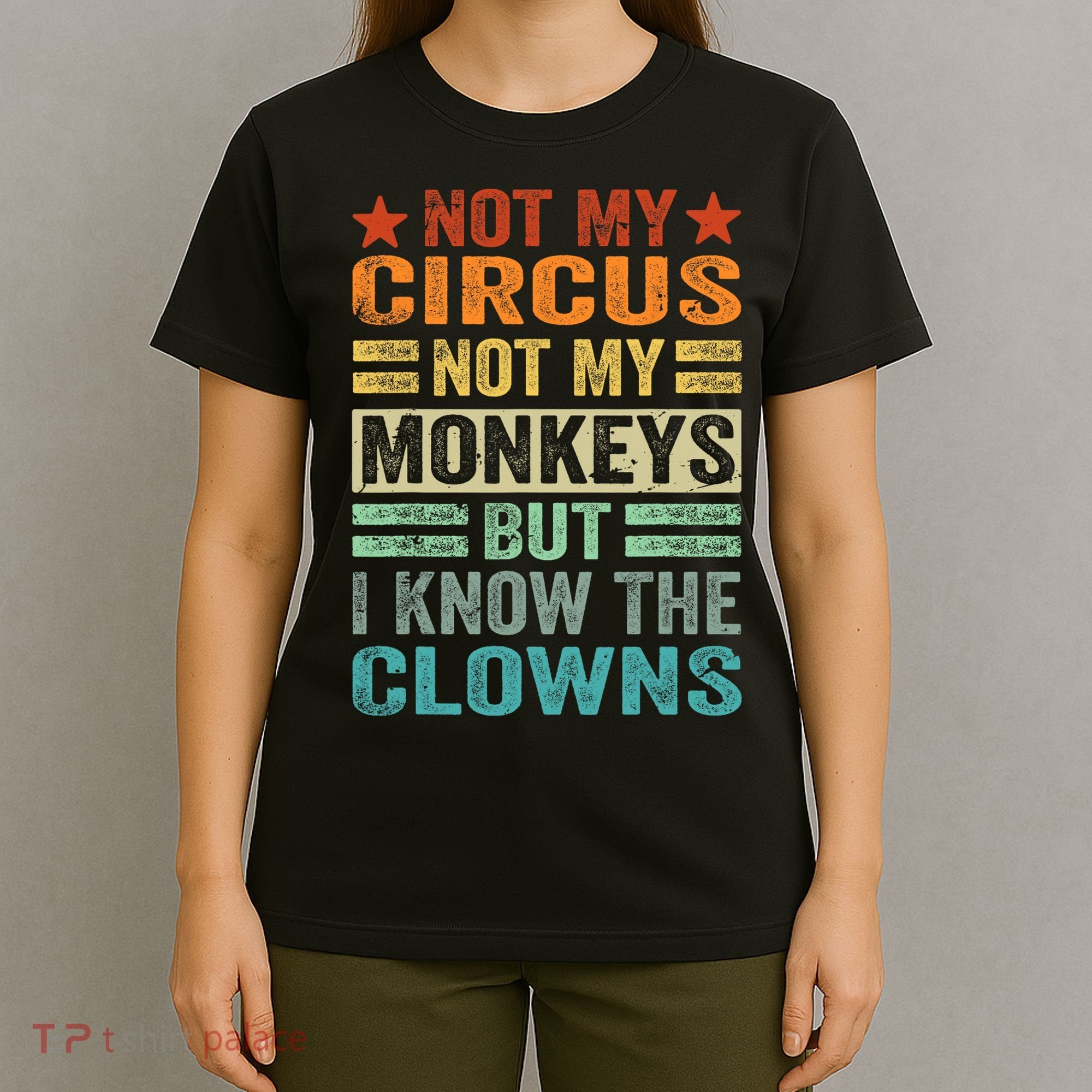 Not My Circus Not My Monkeys But I Know The Clowns T-Shirt