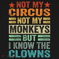 Not My Circus Not My Monkeys But I Know The Clowns T-Shirt thumb 7