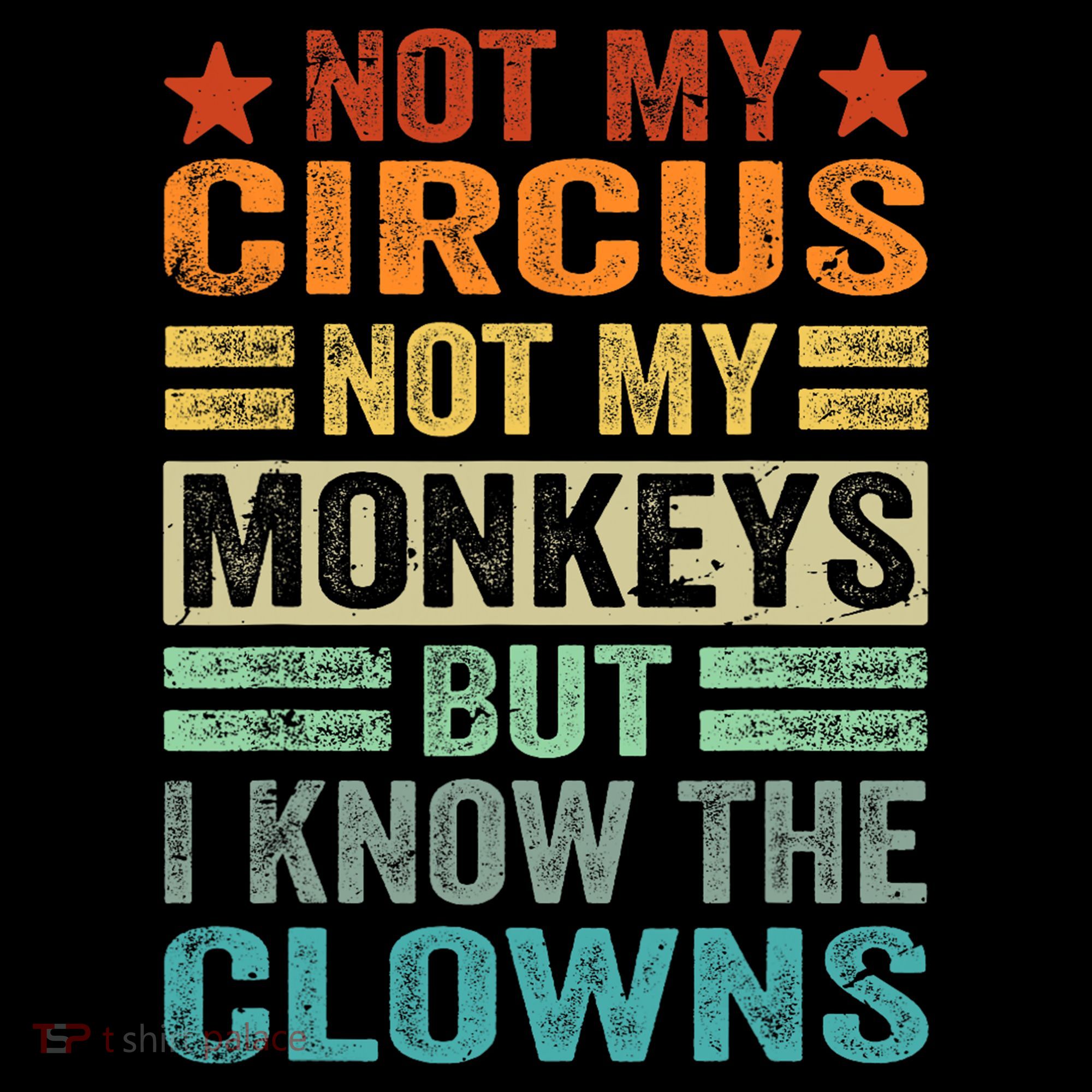 Not My Circus Not My Monkeys But I Know The Clowns T-Shirt