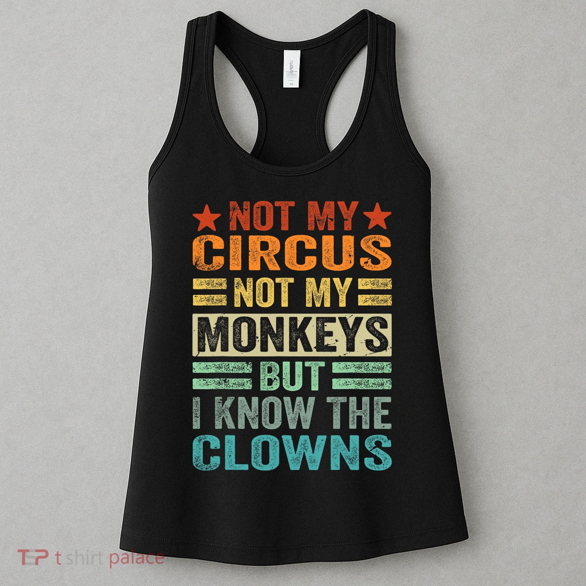 Not My Circus Not My Monkeys But I Know The Clowns Women's Tank Top