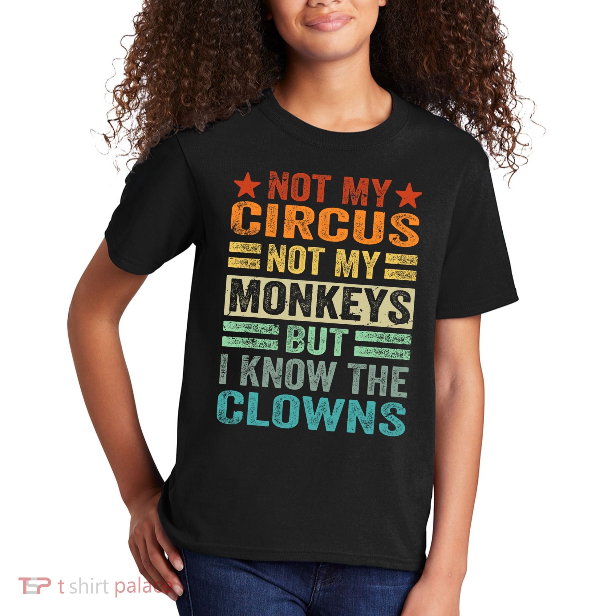 Not My Circus Not My Monkeys But I Know The Clowns Kids T-Shirt