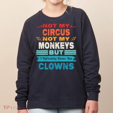 Not My Circus Not My Monkeys But I Definitely Know The Clown Women's Sweatshirt