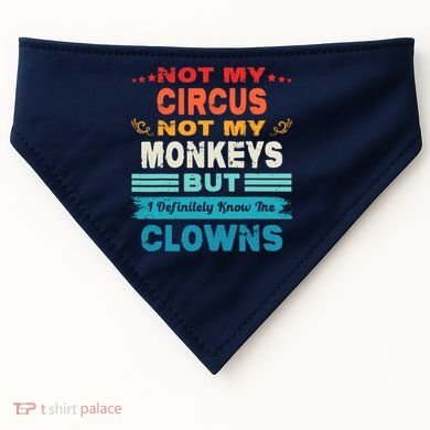 Not My Circus Not My Monkeys But I Definitely Know The Clown USA-Made Doggie Bandana