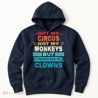 Not My Circus Not My Monkeys But I Definitely Know The Clown Hoodie thumb 0