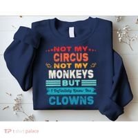 Not My Circus Not My Monkeys But I Definitely Know The Clown Sweatshirt thumb 2