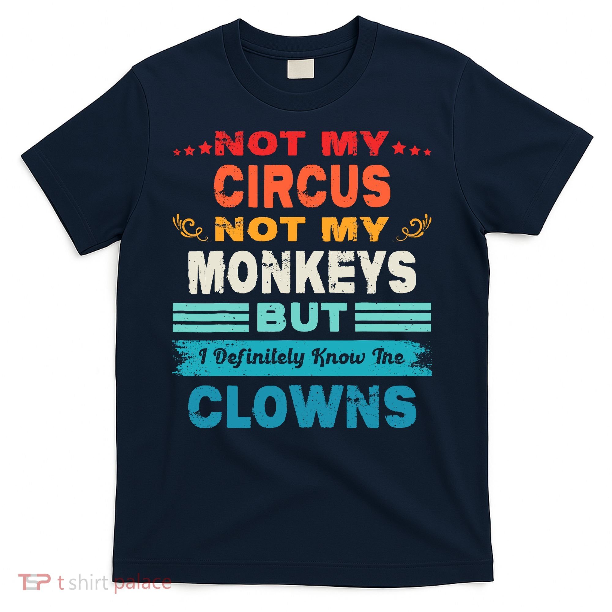 Not My Circus Not My Monkeys But I Definitely Know The Clown T-Shirt