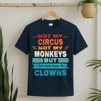 Not My Circus Not My Monkeys But I Definitely Know The Clown T-Shirt thumb 2