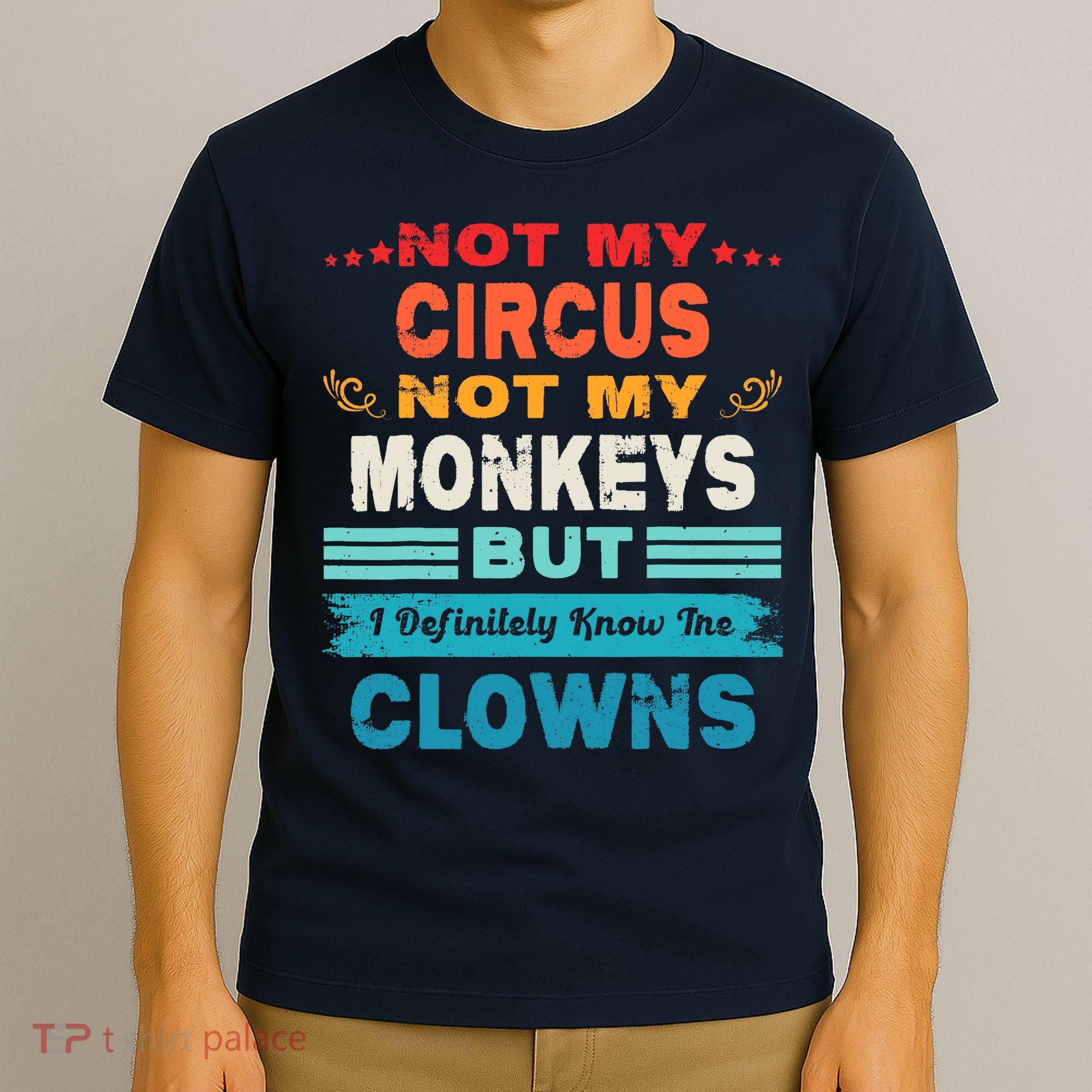 Not My Circus Not My Monkeys But I Definitely Know The Clown T-Shirt