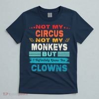 Not My Circus Not My Monkeys But I Definitely Know The Clown T-Shirt thumb 5