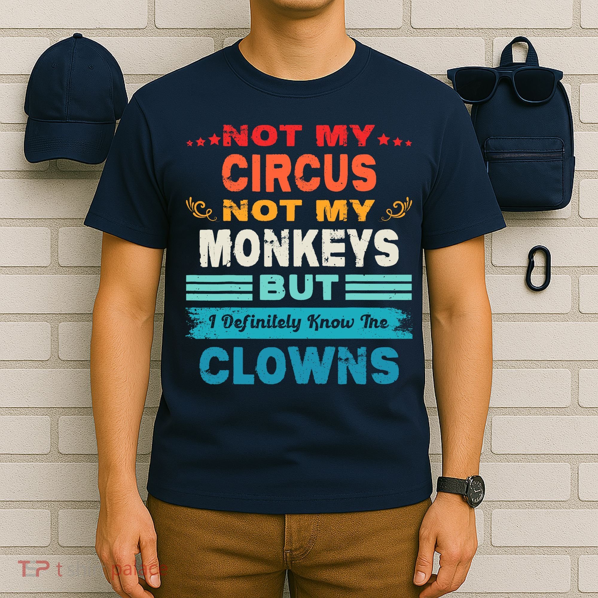 Not My Circus Not My Monkeys But I Definitely Know The Clown T-Shirt