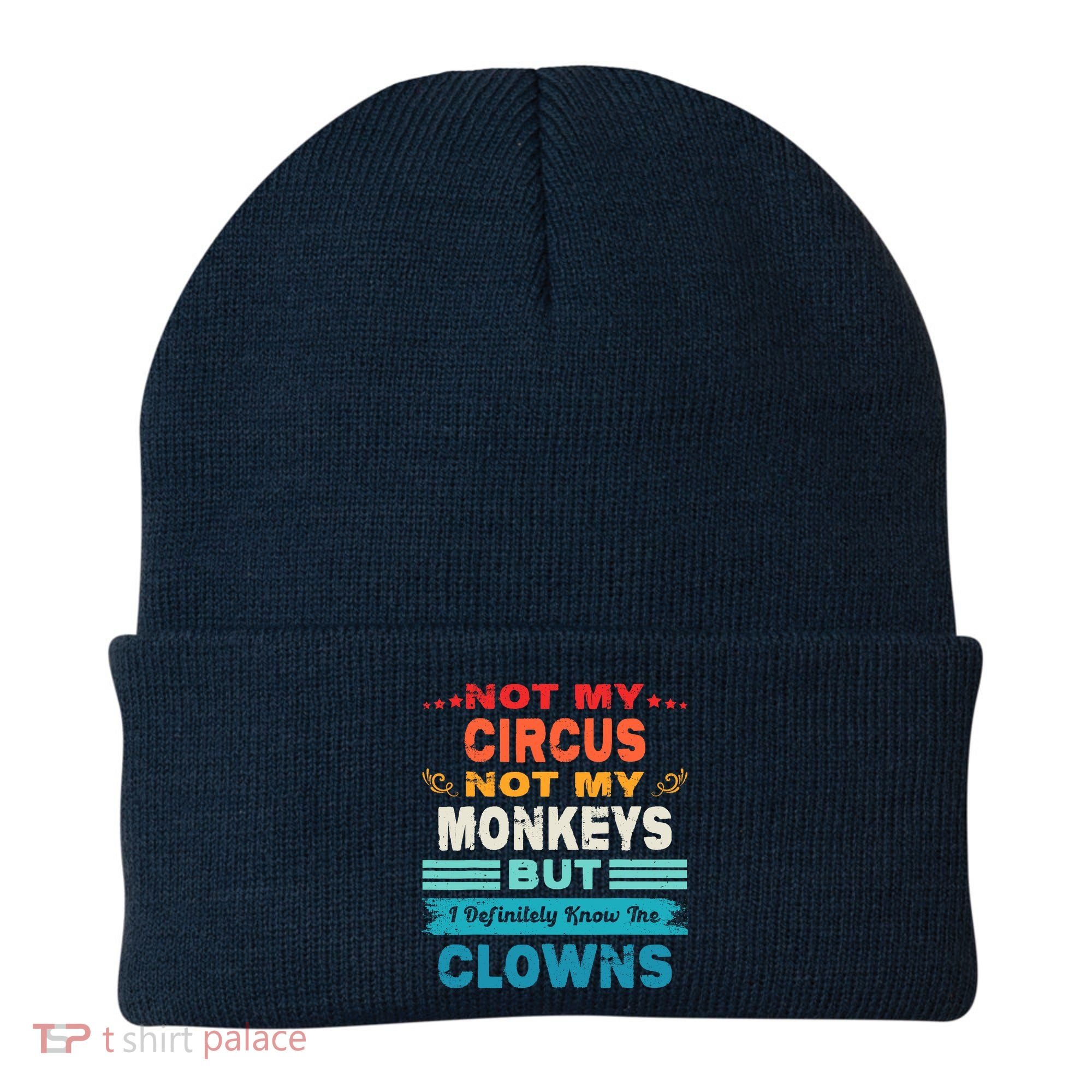 Not My Circus Not My Monkeys But I Definitely Know The Clown Beanie