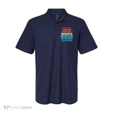 Not My Circus Not My Monkeys But I Definitely Know The Clown Polo