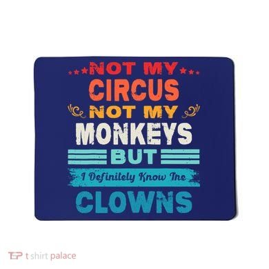 Not My Circus Not My Monkeys But I Definitely Know The Clown Mousepad