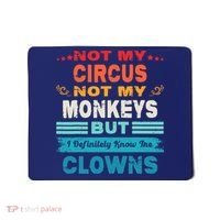Not My Circus Not My Monkeys But I Definitely Know The Clown Mousepad thumb 0