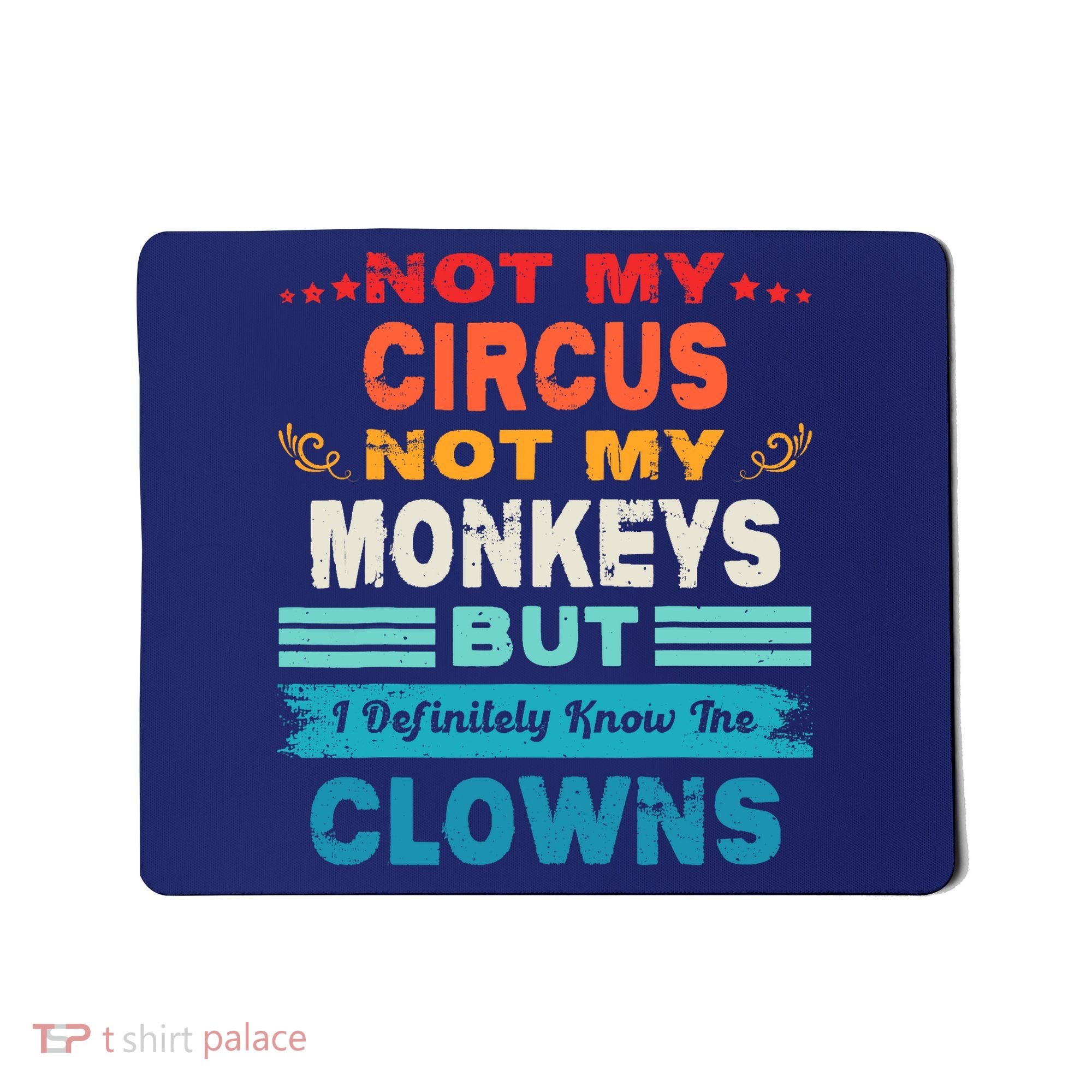 Not My Circus Not My Monkeys But I Definitely Know The Clown Mousepad